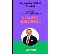 Biography of Bob Knakal: Including Amazing Lessons from Selling Buildings