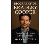 BIOGRAPHY OF BRADLEY COOPER: The Journey of an American Actor and Filmmaker