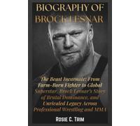 BIOGRAPHY OF BROCK LESNAR: The Beast Incarnate: From Farm-Born Fighter to Global Superstar, Brock Lesnar’s Story of Brutal Dominance, and Unrivaled ... COLLECTION (Where Legends Live Forever))