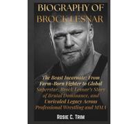 BIOGRAPHY OF BROCK LESNAR: The Beast Incarnate: From Farm-Born Fighter to Global Superstar, Brock Lesnar’s Story of Brutal Dominance, and Unrivaled ... COLLECTION (Where Legends Live Forever))