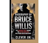 Biography of Bruce Willis: The Smirking truth behind the action Hero Myth Hollywood Never Mentioned