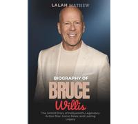 Biography of Bruce Willis: The Untold Story of Hollywood’s Legendary Action Star, Iconic Roles, and Lasting Legacy