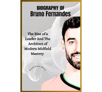BIOGRAPHY OF Bruno Fernandes: The Rise of a Leader And The Architect of Modern Midfield Mastery