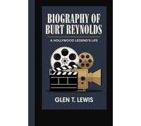 BIOGRAPHY OF BURT REYNOLDS: A Hollywood Legend's Life