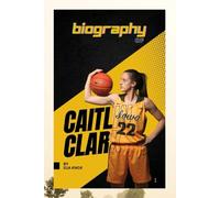 BIOGRAPHY OF CAITLIN CLARK: THE RISE OF A BASKETBALL PHENOMENON
