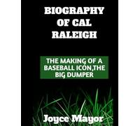 BIOGRAPHY OF CAL RALEIGH: THE MAKING OF A BASEBALL ICON, THE BIG DUMPER