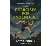 Biography of Cameron Hanes: Including Exercises For Undeniable