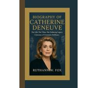BIOGRAPHY OF CATHERINE DENEUVE: Her Life, Her Films, Her Enduring Legacy - A Journey of Cinematic Brilliance