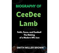 Biography of CeeDee Lamb: Faith, Focus, and Football The Making of a Modern NFL Icon (American Football Chronicles : The Stories Behind the Legends of the Game)