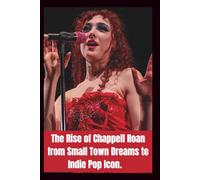 BIOGRAPHY OF CHAPPELL ROAN: The rise of chappell Roan from small town dreams to indie pop icon.