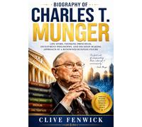 BIOGRAPHY OF CHARLES T. MUNGER: Life Story, Thinking Principles, Investment Philosophy, and Decision-Making Approach of a Renowned Business Figure
