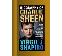 BIOGRAPHY OF CHARLIE SHEEN: The Man Behind the HeadlinesFame, Chaos, and Resilience in the Life of Hollywood’s Most Controversial Star