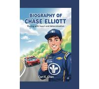 BIOGRAPHY OF CHASE ELLIOTT: Racing with heart and determination