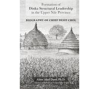 Biography of Chief Duot Chol: Formation of Dinka Leadership in the Upper Nile Province