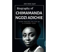 Biography Of Chimamanda Ngozi Adichie: Story Behind The Pen Of A Literary Icon