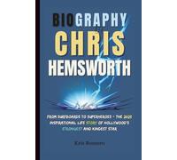 BIOGRAPHY OF CHRIS HEMSWORTH: From Surfboards to Superheroes - The 2025 Inspirational Life Story of Hollywood’s Strongest and Kindest Star