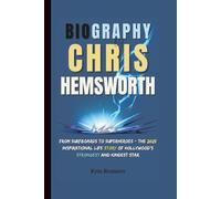 BIOGRAPHY OF CHRIS HEMSWORTH: From Surfboards to Superheroes - The 2025 Inspirational Life Story of Hollywood’s Strongest and Kindest Star