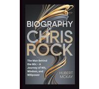 BIOGRAPHY OF CHRIS ROCK: The Man Behind the Mic - A Journey of Wit, Wisdom, and Willpower