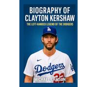 BIOGRAPHY OF CLAYTON KERSHAW: The Left-Handed Legend of the Dodgers