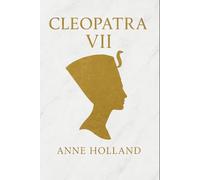 BIOGRAPHY OF CLEOPATRA VII: HOW ONE QUEEN CHANGED THE COURSE OF HISTORY