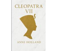BIOGRAPHY OF CLEOPATRA VII: HOW ONE QUEEN CHANGED THE COURSE OF HISTORY