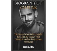 BIOGRAPHY OF CM PUNK: The Story of The Straight Edge Savior: The Rise, Fall, and Relentless Comeback of Wrestling’s Loudest Truth Teller (WWE ICONS: ... COLLECTION (Where Legends Live Forever))