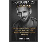 BIOGRAPHY OF CM PUNK: The Story of The Straight Edge Savior: The Rise, Fall, and Relentless Comeback of Wrestling’s Loudest Truth Teller (WWE ICONS: ... COLLECTION (Where Legends Live Forever))