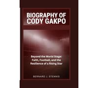 Biography of Cody Gakpo: Beyond the World Stage: Faith, Football, and the Resilience of a Rising Star