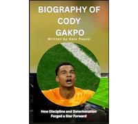 BIOGRAPHY OF CODY GAKPO: How Discipline And Determination Forged a Star Forward