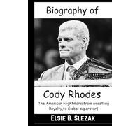 Biography of Cody Rhodes: From American Royalty To Global superstar (" The American Nightmare") (WWE CHAMPIONS: BIOGRAPHIES OF WWE POPULAR AND FAMOUS SUPERSTARS)