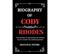 BIOGRAPHY OF CODY RHODES: From Stardust to superstardom the relentless rise of a wrestler who redefined greatness