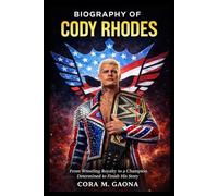BIOGRAPHY OF CODY RHODES: From Wrestling Royalty to a Champion Determined to Finish His Story