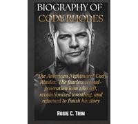 BIOGRAPHY OF CODY RHODES: The Story of “The American Nightmare” : A fearless second-generation icon who left, revolutionized wrestling, and returned ... COLLECTION (Where Legends Live Forever))
