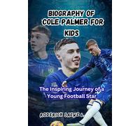 BIOGRAPHY OF Cole Palmer for kids: The Inspiring Journey of a Young Football Star