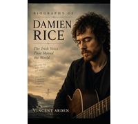 Biography of Damien Rice: The Irish Voice That Moved the World
