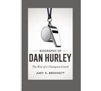 BIOGRAPHY OF DAN HURLEY: The Rise of a Champion Coach
