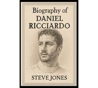 BIOGRAPHY OF DANIEL RICCIARDO: THE INSPIRING JOURNEY OF FORMULA ONE'S MOST CHARISMATIC DRIVER