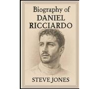 BIOGRAPHY OF DANIEL RICCIARDO: THE INSPIRING JOURNEY OF FORMULA ONE'S MOST CHARISMATIC DRIVER