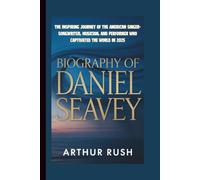 BIOGRAPHY OF DANIEL SEAVEY: The Inspiring Journey of the American Singer-Songwriter, Musician, and Performer Who Captivated the World in 2025