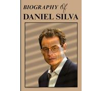 BIOGRAPHY OF DANIEL SILVA: Inside the Mind of a Master Storyteller