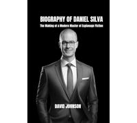 Biography of Daniel Silva: The Making of a Modern Master of Espionage Fiction