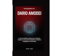 Biography of Dario Amodei: From the Brilliant Visionary of a Physics Student to the Careful Guardian of Modern Intelligence at Anthropic