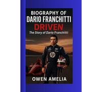 BIOGRAPHY OF DARIO FRANCHITTI: DRIVEN: The Story of Dario Franchitti