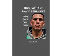 BIOGRAPHY OF DAVID BENAVIDEZ: Fighting Against the Odds to Become a Multi-Division Champion