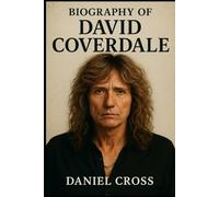 BIOGRAPHY OF DAVID COVERDALE: THE JOURNEY AND LEGACY OF DAVID COVERDALE