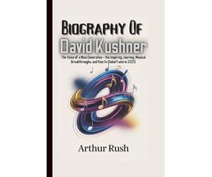 BIOGRAPHY OF DAVID KUSHNER: The Voice of a New Generation - His Inspiring Journey, Musical Breakthroughs, and Rise to Global Fame in 2025