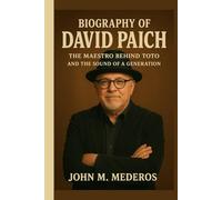 Biography of David Paich: The Maestro Behind Toto and the Sound of a Generation