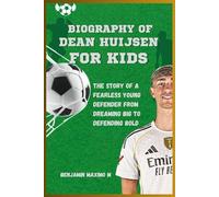 BIOGRAPHY OF Dean Huijsen for kids: The Story of a Fearless Young Defender from Dreaming Big to Defending Bold