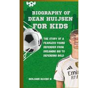 BIOGRAPHY OF Dean Huijsen for kids: The Story of a Fearless Young Defender from Dreaming Big to Defending Bold
