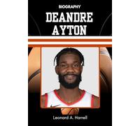BIOGRAPHY OF DEANDRE AYTON: How He Stayed Real and Redefined Greatness (The Untold Stories of Basketball’s Brightest)